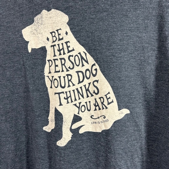 Life Is Good Cool Tee – “Be the Person Your Dog Thinks You Are” – Size L - Picture 4 of 4